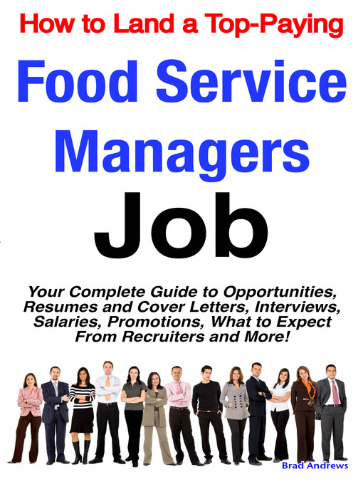 Title details for How to Land a Top-Paying Food Service Managers Job: Your Complete Guide to Opportunities, Resumes and Cover Letters, Interviews, Salaries, Promotions, What to Expect From Recruiters and More!  by Emereo Publishing - Available
